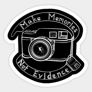 Make Memories, Not Evidence (White Logo) Sticker